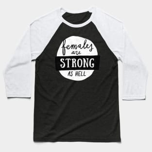 Females Are Strong As Hell Baseball T-Shirt